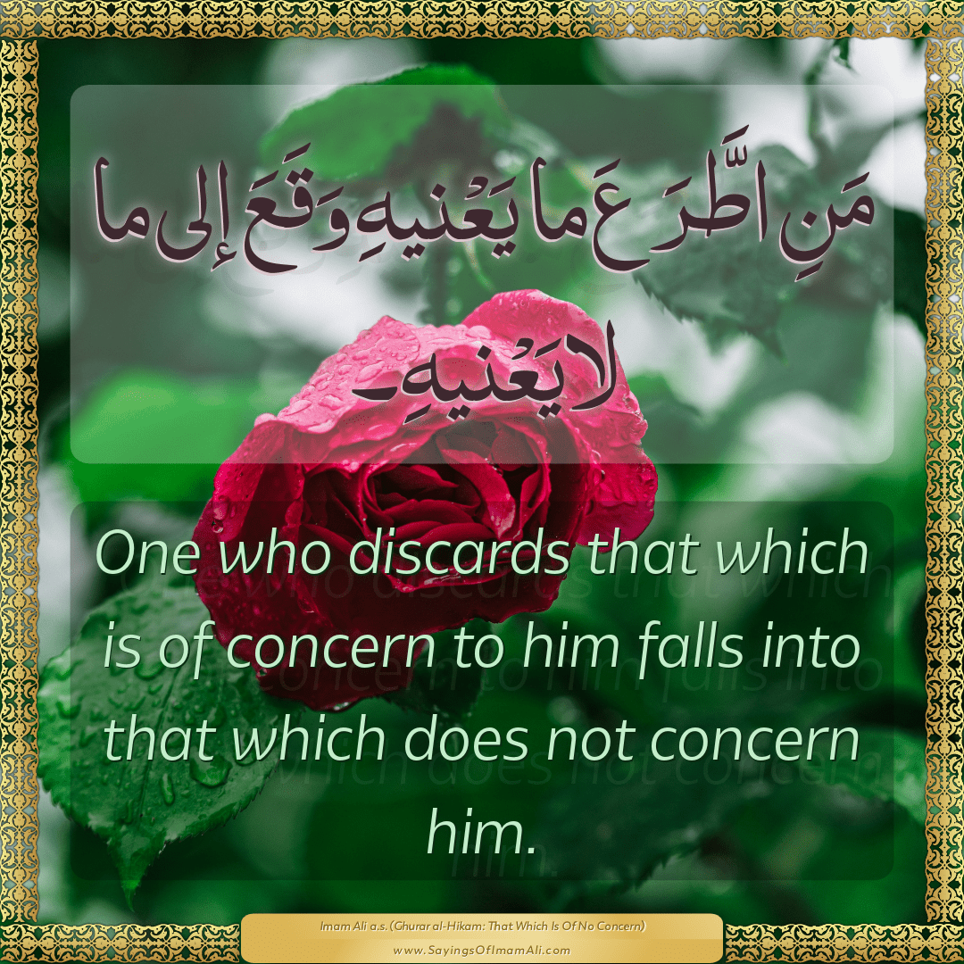 One who discards that which is of concern to him falls into that which...